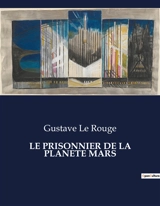 LE PRISONNIER DE LA PLANETE MARS - Gustave Le Rouge