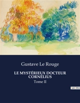 LE MYSTERIEUX DOCTEUR CORNELIUS : Tome II - Gustave Le Rouge