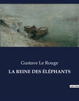 LA REINE DES ELEPHANTS : Une quête audacieuse au cœur de l'Inde mystérieuse. - Gustave Le Rouge