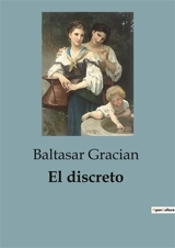 El discreto : Reflexiones sobre la discreción y el arte de vivir sabiamente - Baltasar Gracian