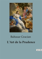 L’Art de la Prudence - Baltasar Gracian