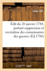 Edit du 20 janvier 1784, portant suppression et recréation des commissaires des guerres - Louis 16