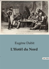 L'Hotêl du Nord : Chronique d'un hôtel parisien et de ses âmes errantes - Eugène Dabit