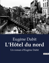 L'Hôtel du nord : Les secrets d'un hôtel parisien révèlent des vies entrelacées. - Eugène Dabit