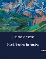Black Beetles in Amber : A Collection of Satirical Poems by Ambrose Bierce - Ambrose Bierce