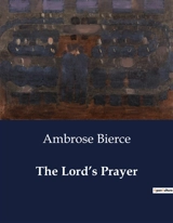 The Lord’s Prayer : Meditation on the Lord's Prayer : A Devotional Adaptation for the Veneration of the Blessed Virgin Mary - Ambrose Bierce