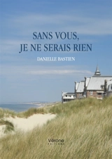 Sans vous, je ne serais rien - Danielle Bastien