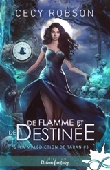 De flamme et de destinée : La malédiction de Taran, T3 - Cecy Robson