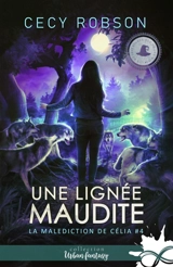 Une lignée maudite : La malédiction de Célia, T4 - Cecy Robson