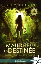 Maudite par la destinée : La malédiction de Célia, T3 - Cecy Robson