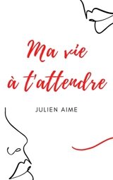 Ma vie à t'attendre - Julien Aime