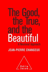 The Good, the True and the Beautiful - Jean-Pierre Changeux