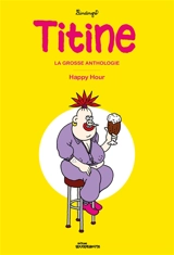 Titine : la grosse anthologie. Happy hour - Yan Lindingre