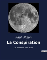 La Conspiration : Un roman de Paul Nizan : Prix Interallié 1938 - Paul Nizan