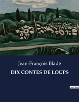 DIX CONTES DE LOUPS - Jean-François Bladé