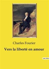 Vers la liberté en amour - Charles Fourier