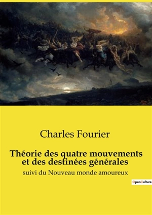 Théorie des quatre mouvements et des destinées générales : suivi du Nouveau monde amoureux - Charles Fourier