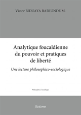 Analytique foucaldienne du pouvoir et pratiques de liberté : Une lecture philosophico-sociologique - Victor Biduaya Badiunde M.