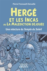 Hergé et les incas ou la Malédiction déjouée : Une relecture du Temple du Soleil - Pierre Fresnault-Deruelle