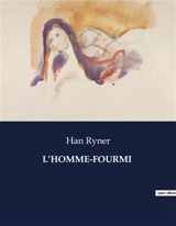 L’HOMME-FOURMI : Une exploration philosophique et métaphysique à travers la transition d'un homme en fourmi - Han Ryner