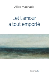Et l'amour a tout emporté - Alice Machado