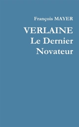 VERLAINE Le Dernier Novateur - François Mayer