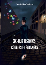 Dix huit histoires courtes et étranges - Canitrot, Nathalie