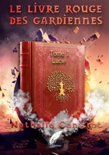 Le livre Rouge des gardiennes Tome 1 Lucie - Canitrot, Nathalie