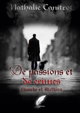 De passions et de crimes Blanche et Mathieu - Canitrot, Nathalie