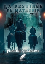 La destinée de Mathurin Tome 1 - Villeneuve, Florence