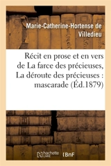 Récit en prose et en vers de La farce des précieuses suivi de La déroute des précieuses, mascarade - Marie-Catherine-Hortense de Villedieu