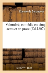 Valombré, comédie en cinq actes et en prose - Etienne de Senancour