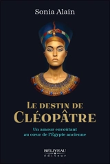 Le destin de Cléopâtre : Un amour envoûtant au coeur de l'Egypte ancienne - Sonia Alain