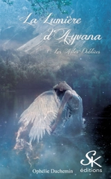 La lumière d'Ayvana 1 : Les ailes oubliées - Ophélie Duchemin