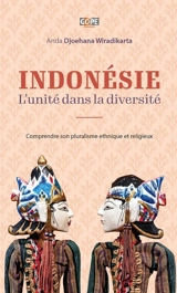 Indonésie : l'unité dans la diversité : comprendre son pluralisme ethnique et religieux - Anda Djoehana