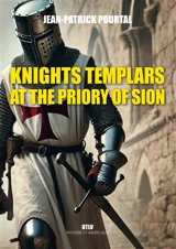 Knights Templars at the Priory of Sion : Arginy, Gisors, Rennes-le-Château - Jean-Patrick Pourtal