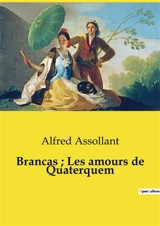 Brancas ; Les amours de Quaterquem : Les intrigues d'un héritage et les rencontres inattendues - Alfred Assollant