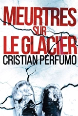 Meurtres sur le glacier - Cristian Perfumo, Cristian