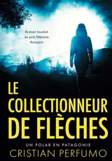 Le collectionneur de flèches - Cristian Perfumo, Cristian