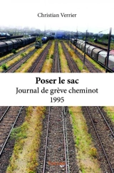 Poser le sac : journal de grève cheminot 1995 - Christian Verrier