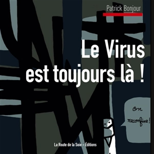 Le Virus est toujours là ! - Patrick Bonjour