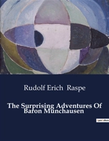 The Surprising Adventures Of Baron Munchausen : The Astonishing Exploits of a Legendary Adventurer - Rudolf Erich Raspe