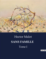 SANS FAMILLE : Tome I - Hector Malot