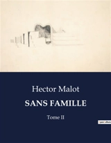 SANS FAMILLE : Tome II - Hector Malot