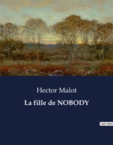 La fille de NOBODY : Le destin d'une orpheline face aux conventions sociales - Hector Malot