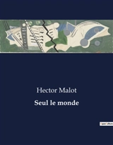 Seul le monde : La quête d'identité dans un monde en transition - Hector Malot