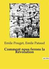Comment nous ferons la Révolution - Emile Pouget