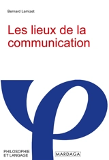 Les lieux de la communication - Bernard Lamizet