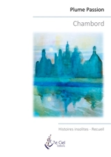 Chambord : Histoires insolites - Plume passion (Lailly-en-Val, Loiret)