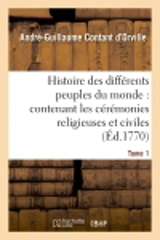 Histoire des différens peuples du monde : contenant les cérémonies religieuses et civiles. Tome 1 : l'origine des religions, leurs sectes et superstitions et les moeurs et usages de chaque nation - André-Guillaume Contant d'Orville